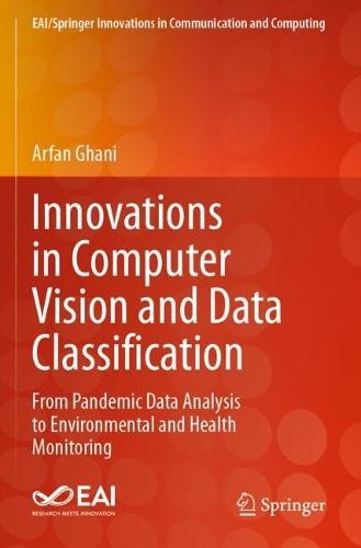 Innovations in Computer Vision and Data Classification: From Pandemic Data Analysis to Environmental and Health Monitoring