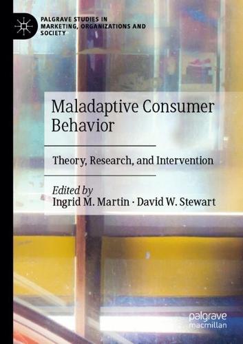 Maladaptive Consumer Behavior: Theory, Research, and Intervention