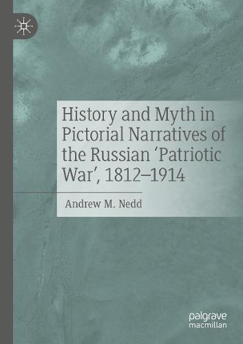 History and Myth in Pictorial Narratives of the Russian 'Patriotic War', 1812-1914