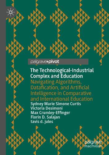 The Technological-Industrial Complex and Education: Navigating Algorithms, Datafication, and Artificial Intelligence in Comparative and International Education