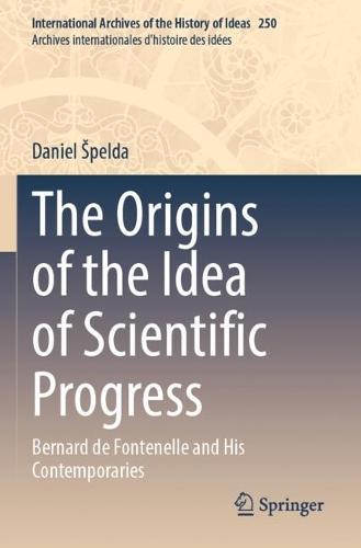 The Origins of the Idea of Scientific Progress: Bernard de Fontenelle and His Contemporaries