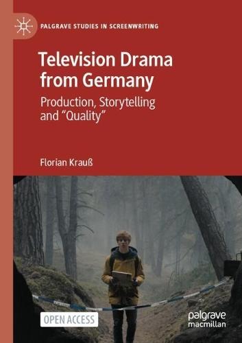 Television Drama from Germany: Production, Storytelling and ""Quality""