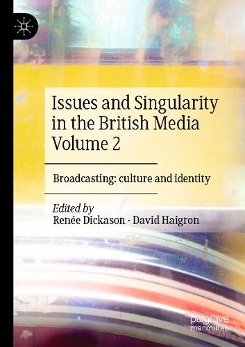 Issues and Singularity in the British Media Volume 2: Broadcasting: culture and identity