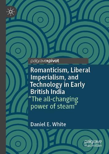 Romanticism, Liberal Imperialism, and Technology in Early British India: “The all-changing power of steam”