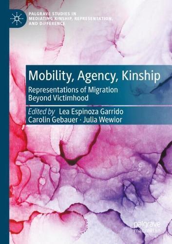 Mobility, Agency, Kinship: Representations of Migration Beyond Victimhood