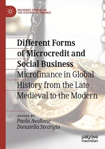 Different Forms of Microcredit and Social Business: Microfinance in Global History from the Late Medieval to the Modern