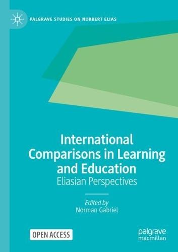 International Comparisons in Learning and Education: Eliasian Perspectives