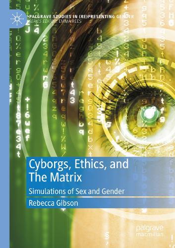 Cyborgs, Ethics, and The Matrix: Simulations of Sex and Gender