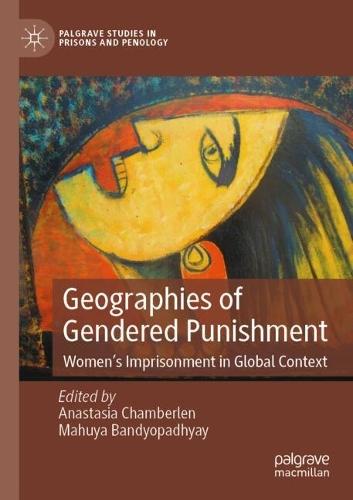 Geographies of Gendered Punishment: Women’s Imprisonment in Global Context