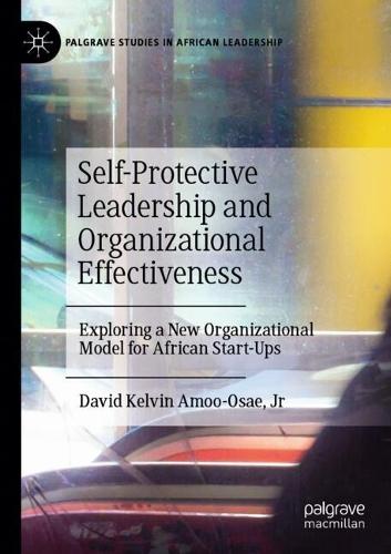 Self-Protective Leadership and Organizational Effectiveness: Exploring a New Organizational Model for African Start-Ups