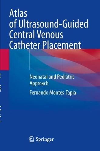 Atlas of Ultrasound-Guided Central Venous Catheter Placement: Neonatal and Pediatric Approach