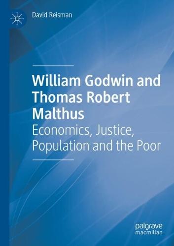 William Godwin and Thomas Robert Malthus: Economics, Justice, Population and the Poor