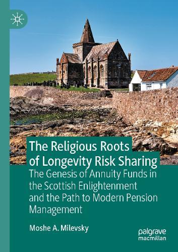 The Religious Roots of Longevity Risk Sharing: The Genesis of Annuity Funds in the Scottish Enlightenment and the Path to Modern Pension Management