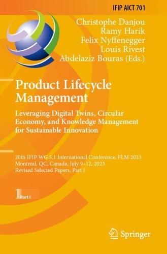 Product Lifecycle Management. Leveraging Digital Twins, Circular Economy, and Knowledge Management for Sustainable Innovation: 20th IFIP WG 5.1 International Conference, PLM 2023, Montreal, QC, Canada, July 9–12, 2023, Revised Selected Papers, Part I