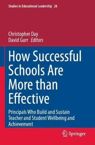 How Successful Schools Are More than Effective: Principals Who Build and Sustain Teacher and Student Wellbeing and Achievement