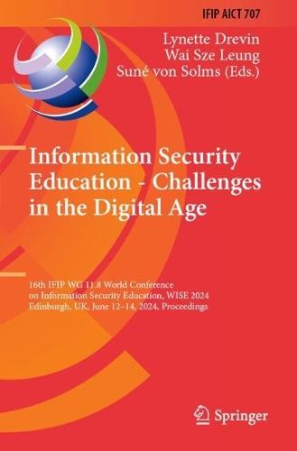 Information Security Education - Challenges in the Digital Age: 16th IFIP WG 11.8 World Conference on Information Security Education, WISE 2024, Edinburgh, UK, June 12–14, 2024, Proceedings
