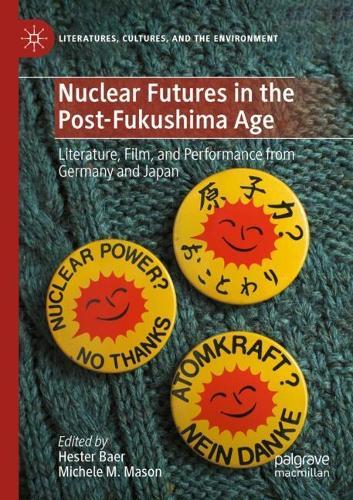 Nuclear Futures in the Post-Fukushima Age: Literature, Film, and Performance from Germany and Japan