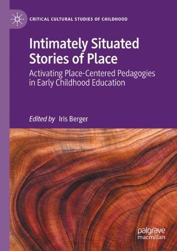 Intimately Situated Stories of Place: Activating Place-Centered Pedagogies in Early Childhood Education