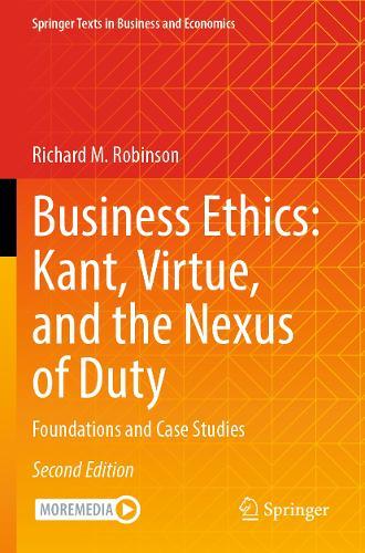 Business Ethics: Kant, Virtue, and the Nexus of Duty: Foundations and Case Studies