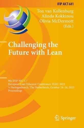 Challenging the Future with Lean: 9th IFIP WG 5.7 European Lean Educator Conference, ELEC 2023, 's-Hertogenbosch, The Netherlands, October 24-26, 2023, Proceedings