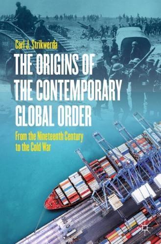 The Origins of the Contemporary Global Order: From the Nineteenth Century to the Cold War