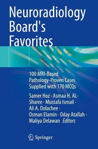 Neuroradiology Board's Favorites: 100 MRI-Based Pathology-Proven Cases Supplied with 170 MCQs