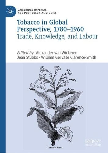 Tobacco in Global Perspective, 1780–1960: Trade, Knowledge, and Labour