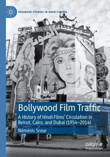 Bollywood Film Traffic: A History of Hindi Films’ Circulation in Beirut, Cairo, and Dubai (1954–2014)