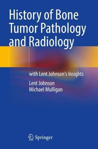 History of Bone Tumor Pathology and Radiology: with Lent Johnson's Insights