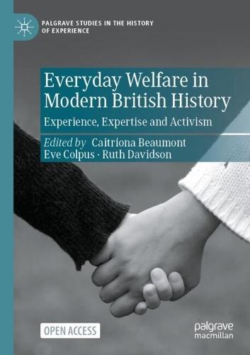 Everyday Welfare in Modern British History: Experience, Expertise and Activism