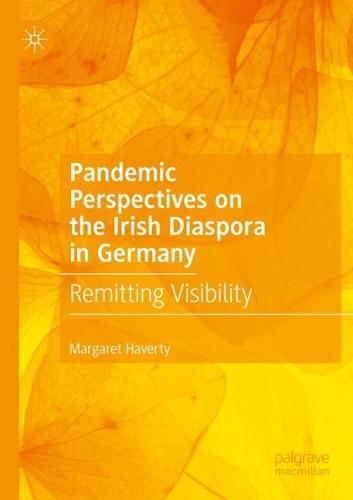 Pandemic Perspectives on the Irish Diaspora in Germany: Remitting Visibility
