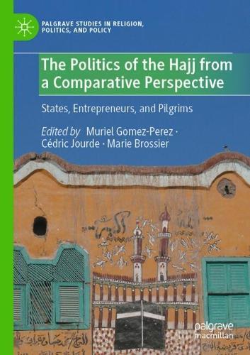 The Politics of the Hajj from a Comparative Perspective: States, Entrepreneurs, and Pilgrims