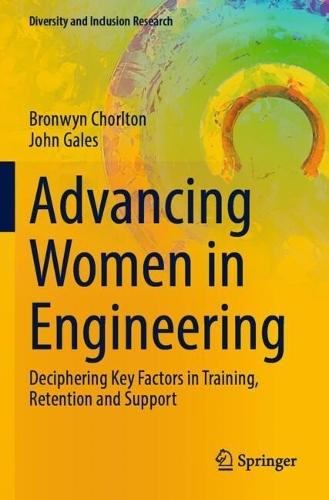 Advancing Women in Engineering: Deciphering Key Factors in Training, Retention and Support
