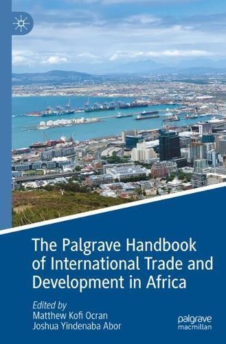 The Palgrave Handbook of International Trade and Development in Africa
