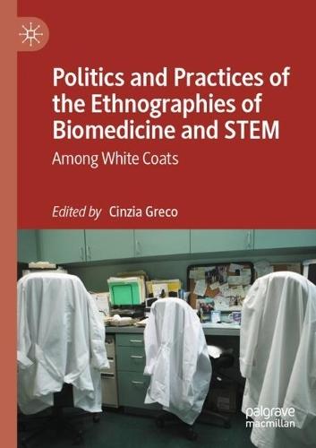 Politics and Practices of the Ethnographies of Biomedicine and STEM: Among White Coats