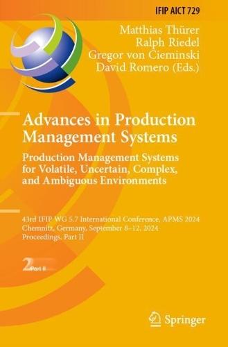 Advances in Production Management Systems. Production Management Systems for Volatile, Uncertain, Complex, and Ambiguous Environments: 43rd IFIP WG 5.7 International Conference, APMS 2024, Chemnitz, Germany, September 8-12, 2024, Proceedings, Part II
