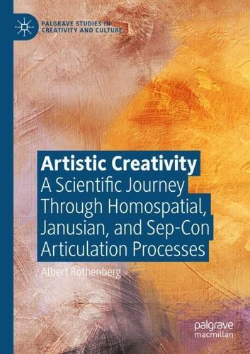 Artistic Creativity: A Scientific Journey Through Homospatial, Janusian, and Sep-Con Articulation Processes
