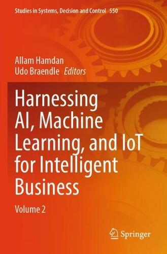 Harnessing AI, Machine Learning, and IoT for Intelligent Business: Volume 2