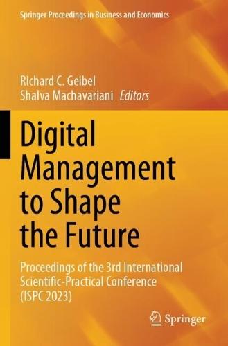 Digital Management to Shape the Future: Proceedings of the 3rd International Scientific-Practical Conference (ISPC 2023)