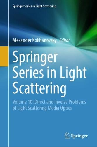 Springer Series in Light Scattering: Volume 10: Direct and Inverse Problems of Light Scattering Media Optics