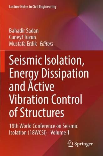 Seismic Isolation, Energy Dissipation and Active Vibration Control of Structures: 18th World Conference on Seismic Isolation (18WCSI) - Volume 1