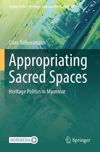 Appropriating Sacred Spaces: Heritage Politics in Myanmar