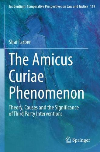 The Amicus Curiae Phenomenon: Theory, Causes and the Significance of Third Party Interventions