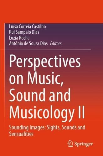 Perspectives on Music, Sound and Musicology II: Sounding Images: Sights, Sounds and Sensualities