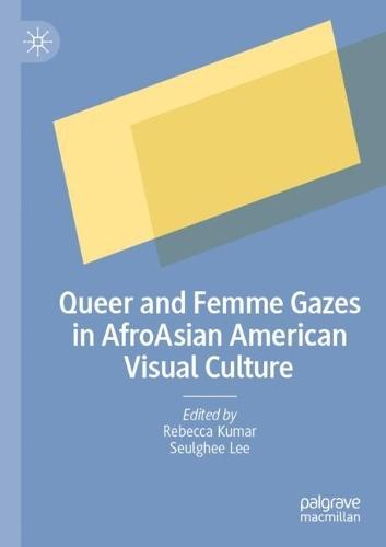 Queer and Femme Gazes in AfroAsian American Visual Culture