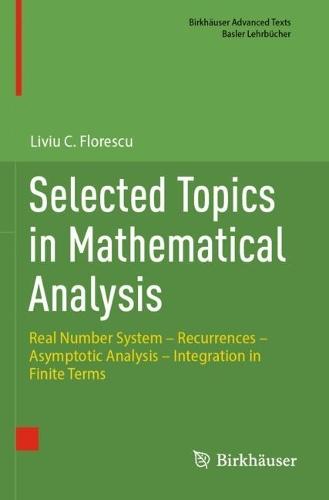 Selected Topics in Mathematical Analysis: Real Number System – Recurrences – Asymptotic Analysis – Integration in Finite Terms