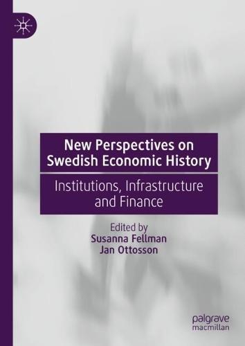 New Perspectives on Swedish Economic History: Institutions, Infrastructure and Finance