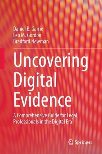 Uncovering Digital Evidence: A Comprehensive Guide for Legal Professionals in the Digital Era