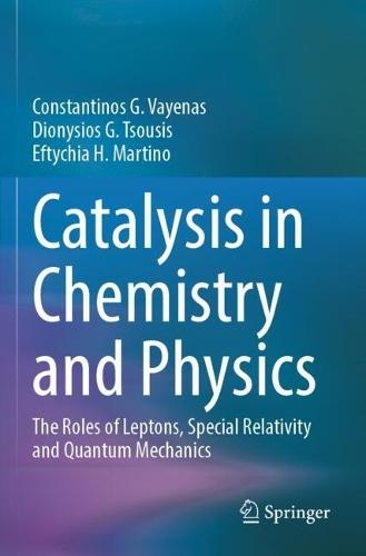 Catalysis in Chemistry and Physics: The Roles of Leptons, Special Relativity and Quantum Mechanics