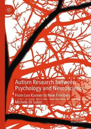 Autism Research between Psychology and Neuroscience: From Leo Kanner to New Frontiers